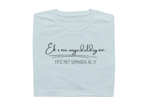 Ek's nie ongeduldig nie, ek's net vinniger as jy - Ladies Shirt